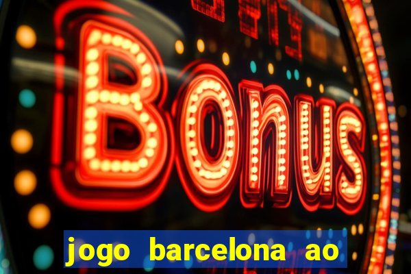 jogo barcelona ao vivo futemax